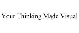 YOUR THINKING MADE VISUAL trademark
