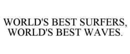 WORLD'S BEST SURFERS, WORLD'S BEST WAVES. trademark