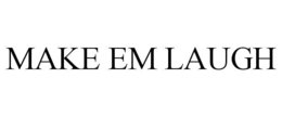 MAKE EM LAUGH trademark