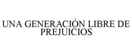 UNA GENERACIÓN LIBRE DE PREJUICIOS trademark
