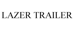 LAZER TRAILER trademark
