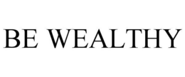 BE WEALTHY trademark