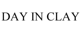 DAY IN CLAY trademark