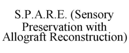 S.P.A.R.E. (SENSORY PRESERVATION WITH ALLOGRAFT RECONSTRUCTION) trademark
