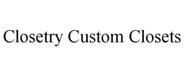 CLOSETRY CUSTOM CLOSETS trademark