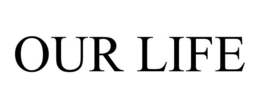 OUR LIFE trademark
