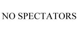 NO SPECTATORS trademark