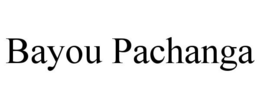 BAYOU PACHANGA trademark