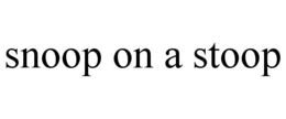 SNOOP ON A STOOP trademark