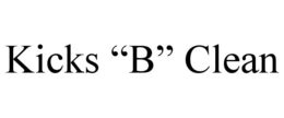 KICKS "B" CLEAN trademark