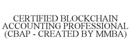CERTIFIED BLOCKCHAIN ACCOUNTING PROFESSIONAL (CBAP - CREATED BY MMBA) trademark
