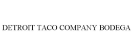 DETROIT TACO COMPANY BODEGA trademark
