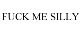 FUCK ME SILLY trademark
