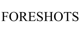 FORESHOTS trademark