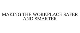 MAKING THE WORKPLACE SAFER AND SMARTER trademark
