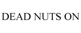 DEAD NUTS ON trademark