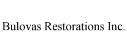 BULOVAS RESTORATIONS INC. trademark