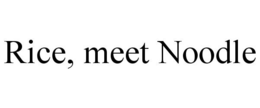 RICE, MEET NOODLE trademark