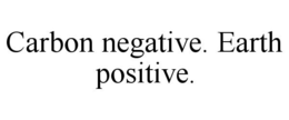 CARBON NEGATIVE. EARTH POSITIVE. trademark