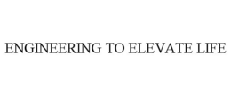 ENGINEERING TO ELEVATE LIFE trademark