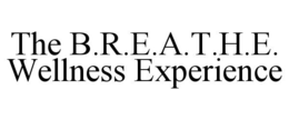 THE B.R.E.A.T.H.E. WELLNESS EXPERIENCE trademark