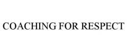 COACHING FOR RESPECT trademark