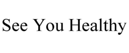 SEE YOU HEALTHY trademark