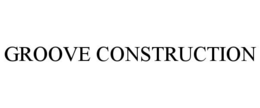 GROOVE CONSTRUCTION trademark