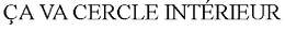 ÇA VA CERCLE INTÉRIEUR trademark