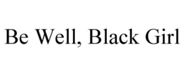 BE WELL, BLACK GIRL trademark
