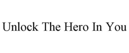 UNLOCK THE HERO IN YOU trademark