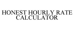 HONEST HOURLY RATE CALCULATOR trademark