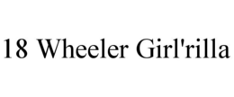 18 WHEELER GIRL'RILLA trademark