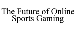THE FUTURE OF ONLINE SPORTS GAMING trademark