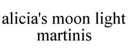ALICIA'S MOON LIGHT MARTINIS trademark