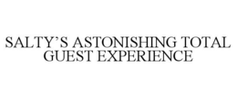 SALTY'S ASTONISHING TOTAL GUEST EXPERIENCE trademark