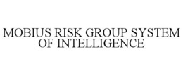 MOBIUS RISK GROUP SYSTEM OF INTELLIGENCE trademark