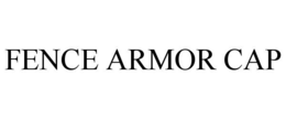 FENCE ARMOR CAP trademark