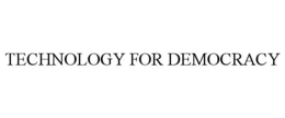 TECHNOLOGY FOR DEMOCRACY trademark
