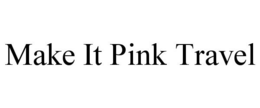 MAKE IT PINK TRAVEL trademark