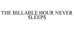 THE BILLABLE HOUR NEVER SLEEPS trademark