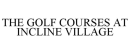 THE GOLF COURSES AT INCLINE VILLAGE trademark