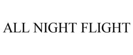 ALL NIGHT FLIGHT trademark