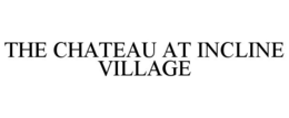 THE CHATEAU AT INCLINE VILLAGE trademark