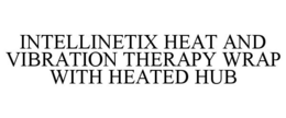 INTELLINETIX HEAT AND VIBRATION THERAPY WRAP WITH HEATED HUB trademark