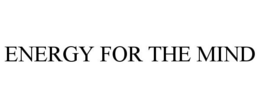 ENERGY FOR THE MIND trademark