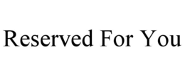 RESERVED FOR YOU trademark