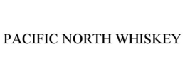 PACIFIC NORTH WHISKEY trademark