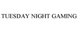 TUESDAY NIGHT GAMING trademark