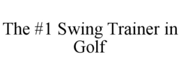 THE #1 SWING TRAINER IN GOLF trademark